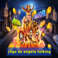 jogo da angela talking